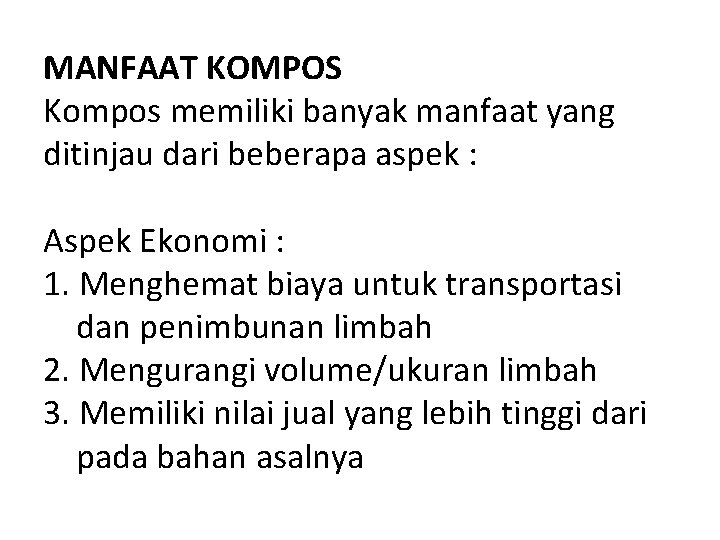 MANFAAT KOMPOS Kompos memiliki banyak manfaat yang ditinjau dari beberapa aspek : Aspek Ekonomi