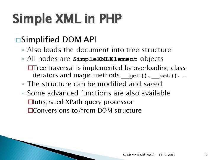 Simple XML in PHP � Simplified DOM API ◦ Also loads the document into