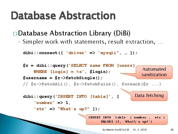 Database Abstraction � Database Abstraction Library (Di. Bi) ◦ Simpler work with statements, result