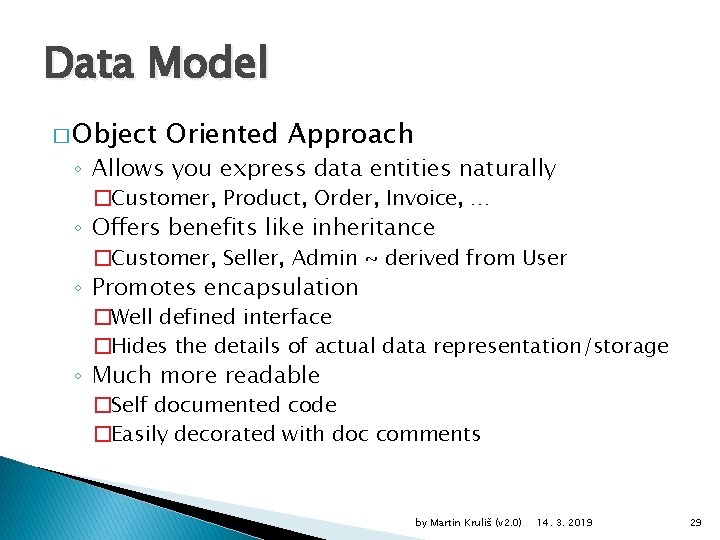 Data Model � Object Oriented Approach ◦ Allows you express data entities naturally �Customer,