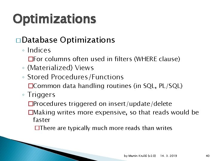 Optimizations � Database ◦ Indices Optimizations �For columns often used in filters (WHERE clause)