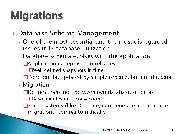 Migrations � Database Schema Management ◦ One of the most essential and the most