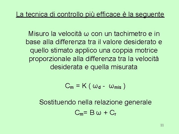 La tecnica di controllo più efficace è la seguente Misuro la velocità ω con