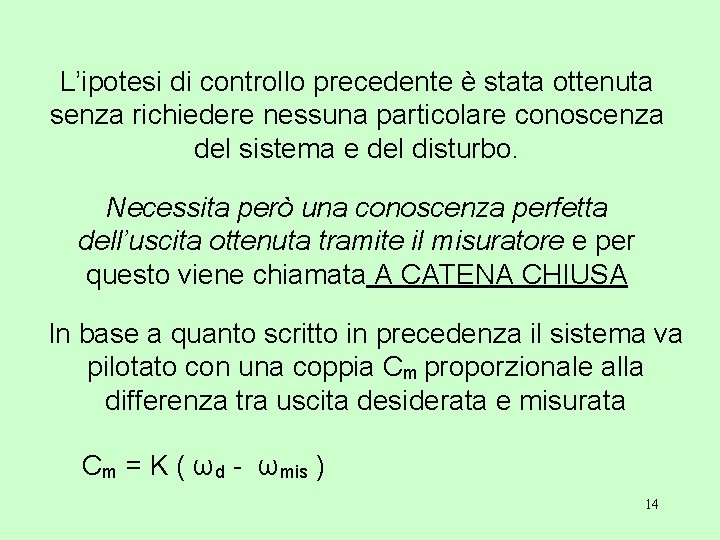 L’ipotesi di controllo precedente è stata ottenuta senza richiedere nessuna particolare conoscenza del sistema