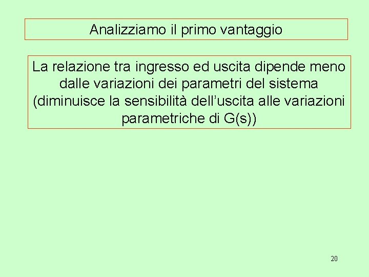 Analizziamo il primo vantaggio La relazione tra ingresso ed uscita dipende meno dalle variazioni