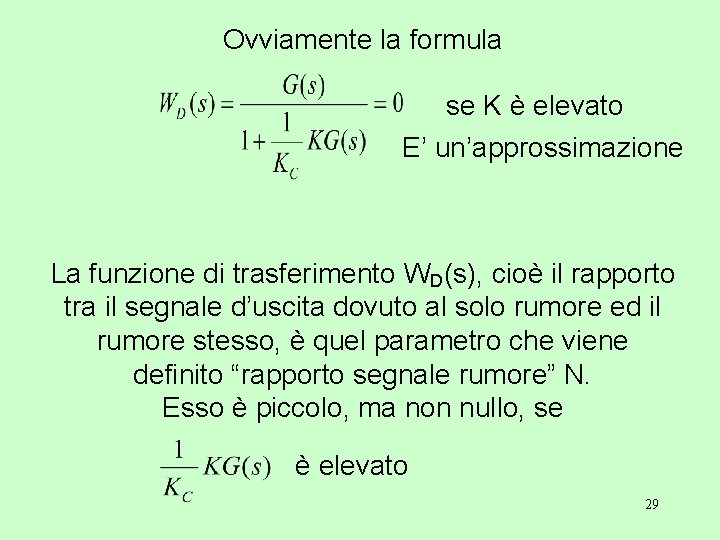 Ovviamente la formula se K è elevato E’ un’approssimazione La funzione di trasferimento WD(s),