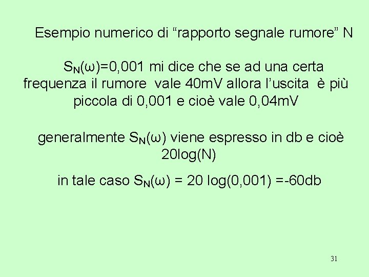 Esempio numerico di “rapporto segnale rumore” N SN(ω)=0, 001 mi dice che se ad