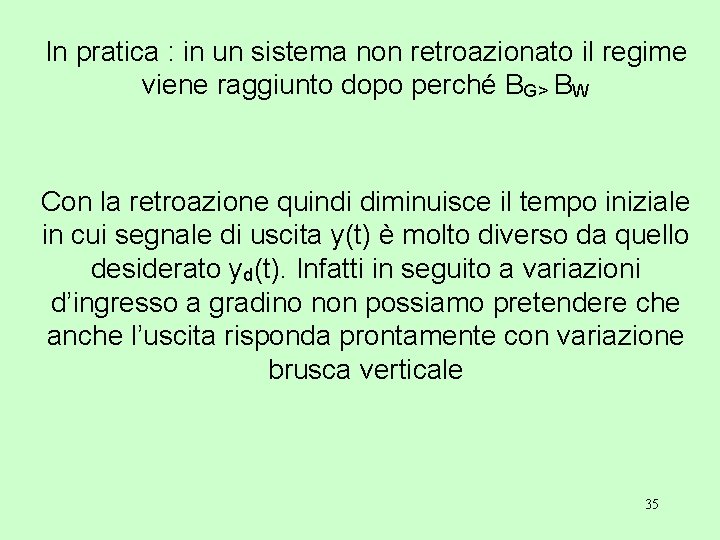 In pratica : in un sistema non retroazionato il regime viene raggiunto dopo perché