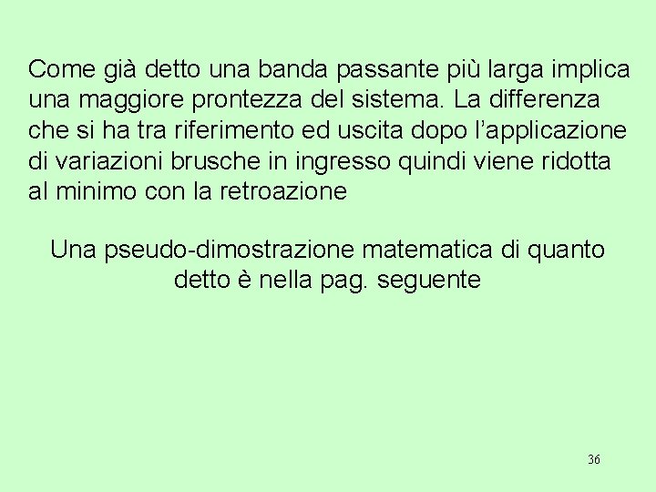 Come già detto una banda passante più larga implica una maggiore prontezza del sistema.