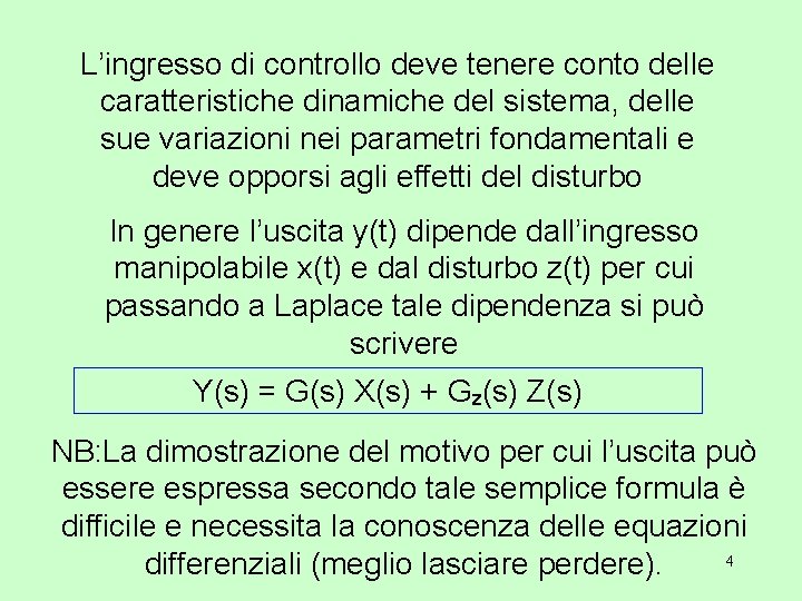 L’ingresso di controllo deve tenere conto delle caratteristiche dinamiche del sistema, delle sue variazioni