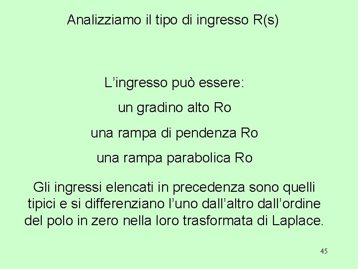 Analizziamo il tipo di ingresso R(s) L’ingresso può essere: un gradino alto Ro una