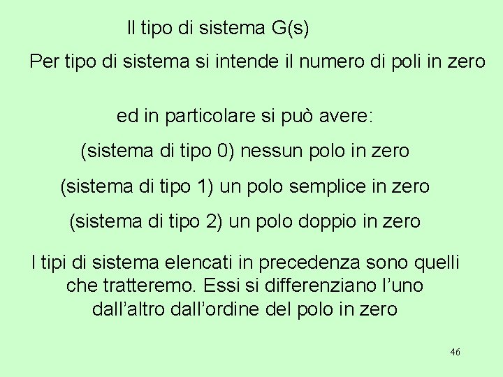 Il tipo di sistema G(s) Per tipo di sistema si intende il numero di