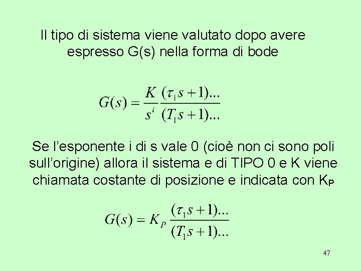 Il tipo di sistema viene valutato dopo avere espresso G(s) nella forma di bode