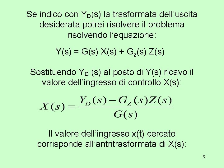 Se indico con YD(s) la trasformata dell’uscita desiderata potrei risolvere il problema risolvendo l’equazione: