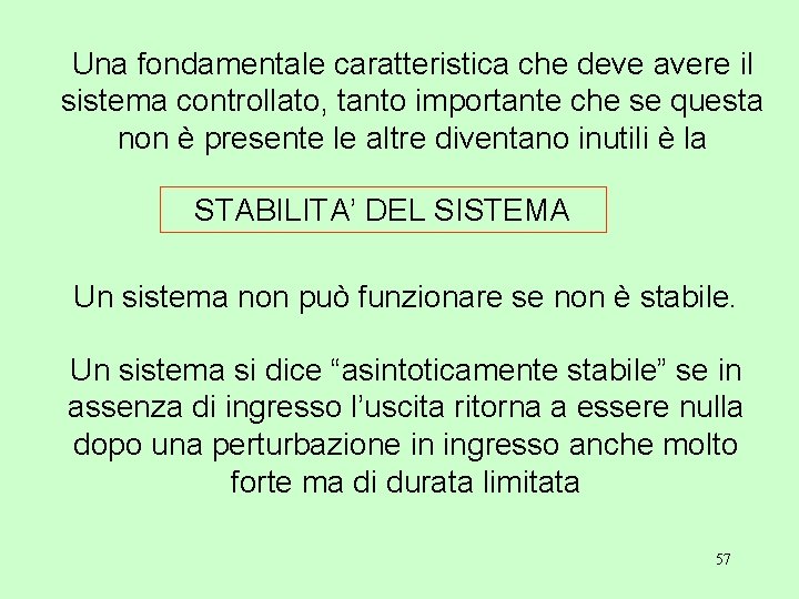 Una fondamentale caratteristica che deve avere il sistema controllato, tanto importante che se questa