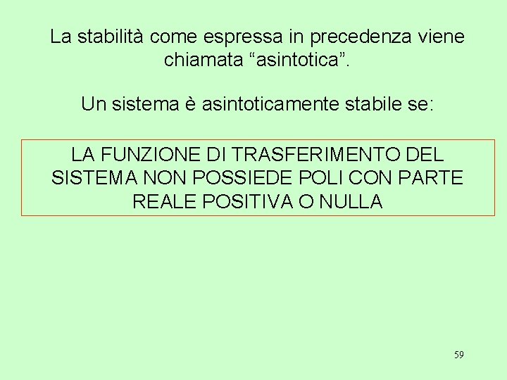 La stabilità come espressa in precedenza viene chiamata “asintotica”. Un sistema è asintoticamente stabile