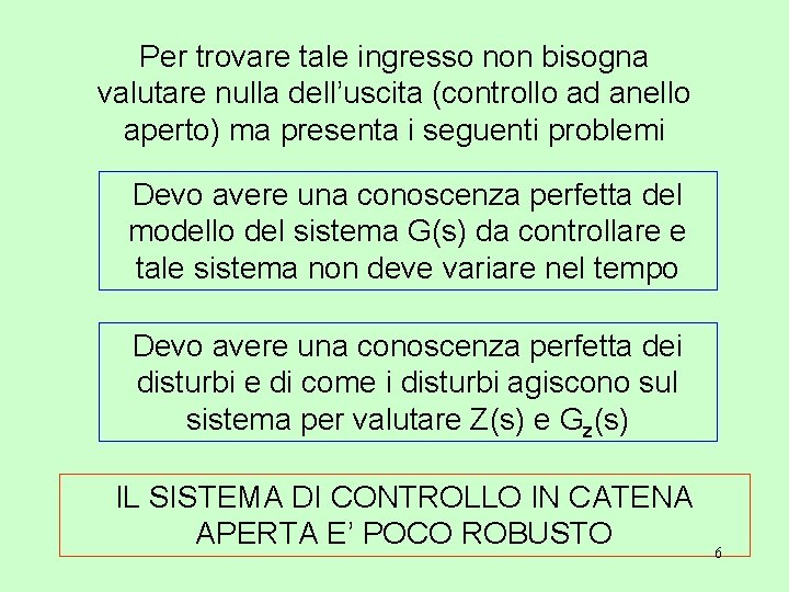 Per trovare tale ingresso non bisogna valutare nulla dell’uscita (controllo ad anello aperto) ma