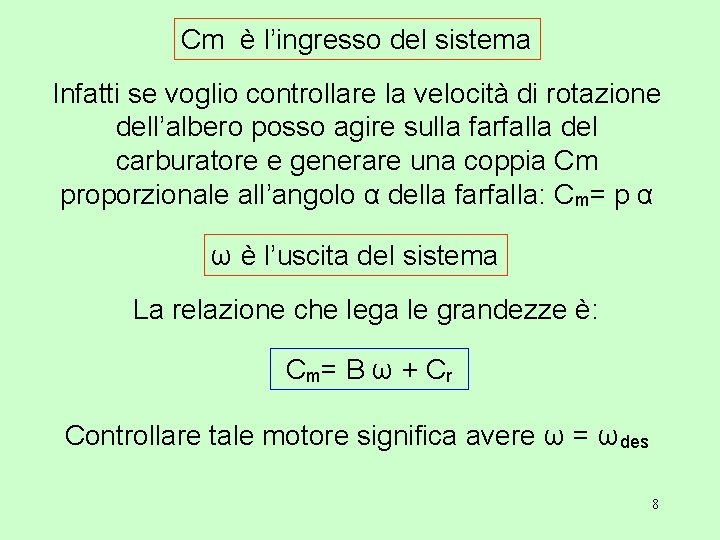 Cm è l’ingresso del sistema Infatti se voglio controllare la velocità di rotazione dell’albero