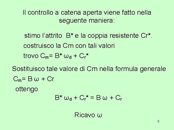 Il controllo a catena aperta viene fatto nella seguente maniera: stimo l’attrito B* e