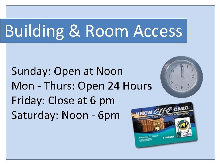 Building & Room Access Sunday: Open at Noon Mon - Thurs: Open 24 Hours