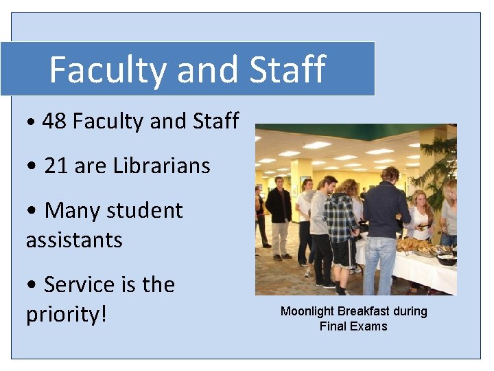 Faculty and Staff • 48 Faculty and Staff • 21 are Librarians • Many