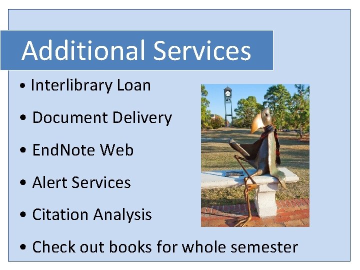 Additional Services • Interlibrary Loan • Document Delivery • End. Note Web • Alert