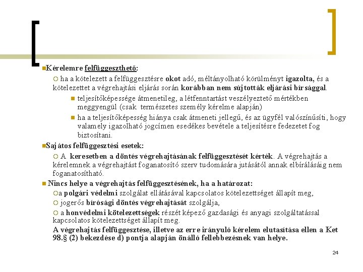 n. Kérelemre felfüggeszthető: ¡ ha a kötelezett a felfüggesztésre okot adó, méltányolható körülményt igazolta,