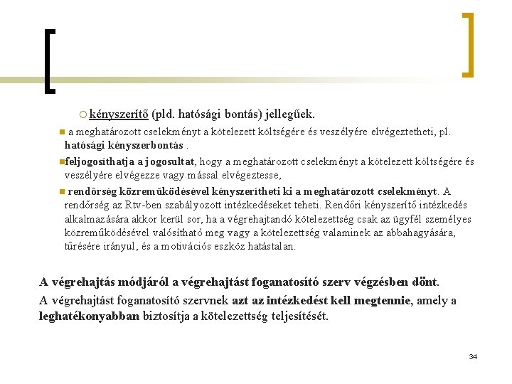 ¡ kényszerítő (pld. hatósági bontás) jellegűek. a meghatározott cselekményt a kötelezett költségére és veszélyére