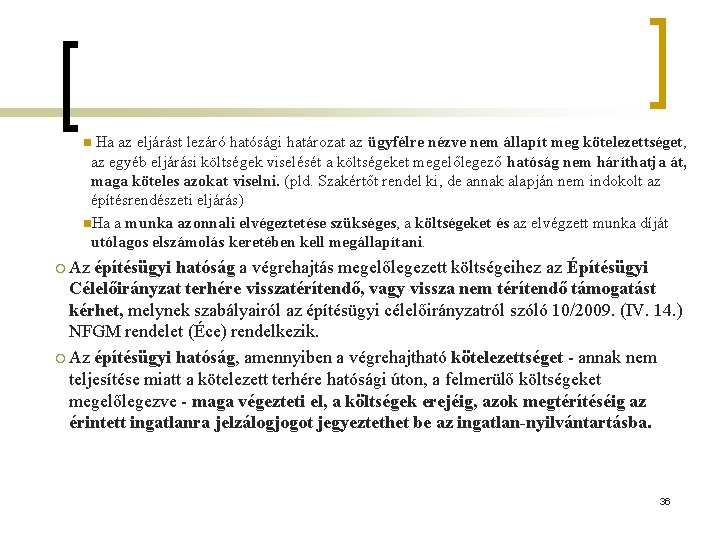 Ha az eljárást lezáró hatósági határozat az ügyfélre nézve nem állapít meg kötelezettséget, az