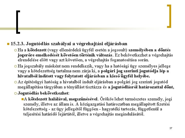 n 15. 2. 3. Jogutódlás szabályai a végrehajtási eljárásban ¡ Ha a kötelezett (vagy