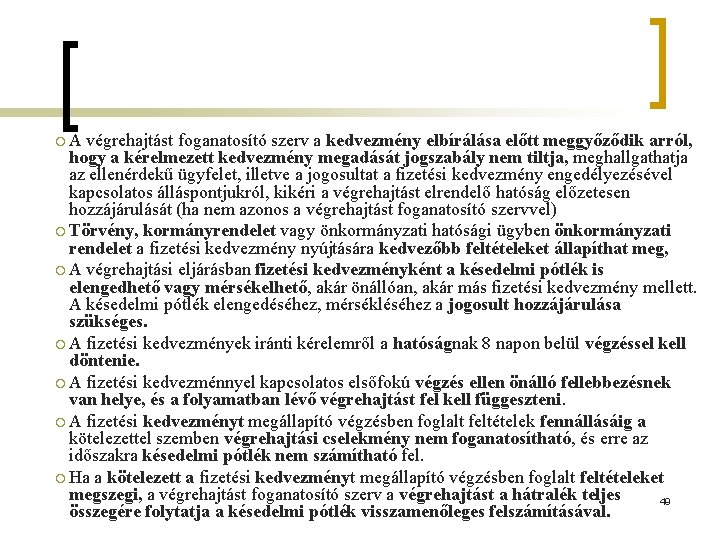 ¡A végrehajtást foganatosító szerv a kedvezmény elbírálása előtt meggyőződik arról, hogy a kérelmezett kedvezmény