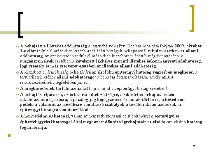 A behajtásra illetékes adóhatóság a jogszabályok (Étv. Ket. ) módosítása folytán 2009. október 1