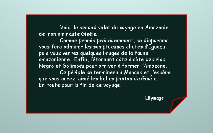 Voici le second volet du voyage en Amazonie de mon aminaute Gisèle. Comme promis