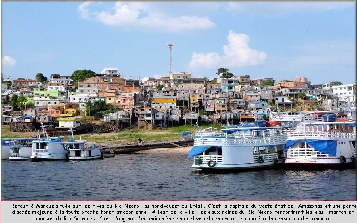 Retour à Manaus située sur les rives du Rio Negro, au nord-ouest du Brésil.