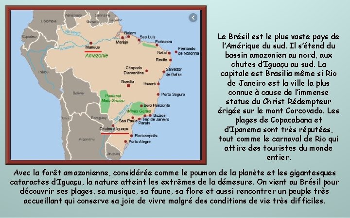 Le Brésil est le plus vaste pays de l’Amérique du sud. Il s’étend du