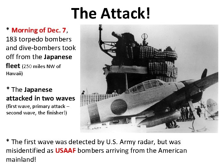 The Attack! * Morning of Dec. 7, 183 torpedo bombers and dive-bombers took off