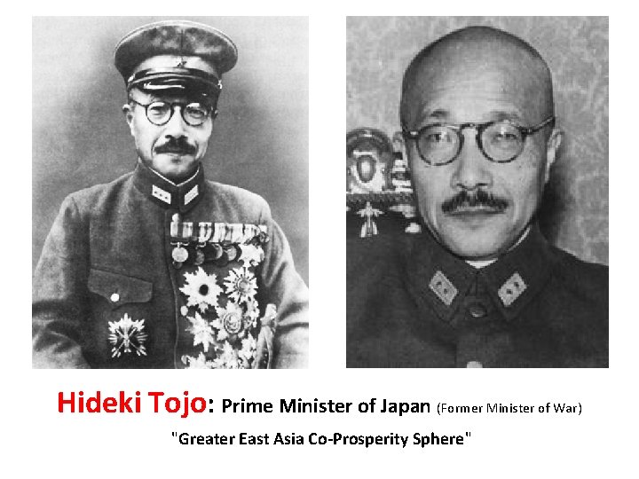 Hideki Tojo: Prime Minister of Japan (Former Minister of War) "Greater East Asia Co-Prosperity