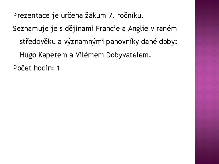 Prezentace je určena žákům 7. ročníku. Seznamuje je s dějinami Francie a Anglie v