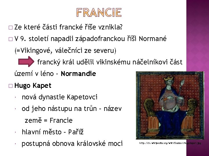 � Ze �V které části francké říše vznikla? 9. století napadli západofranckou říši Normané