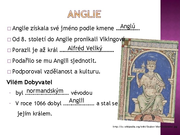 � Anglie Anglů získala své jméno podle kmene ……………. � Od 8. století do