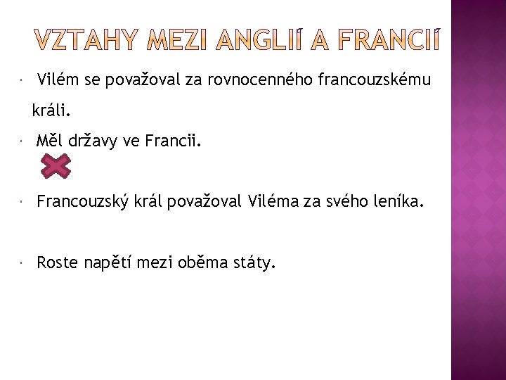  Vilém se považoval za rovnocenného francouzskému králi. Měl državy ve Francii. Francouzský král