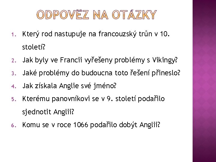1. Který rod nastupuje na francouzský trůn v 10. století? 2. Jak byly ve