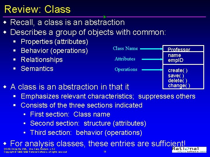 Review: Class w Recall, a class is an abstraction w Describes a group of