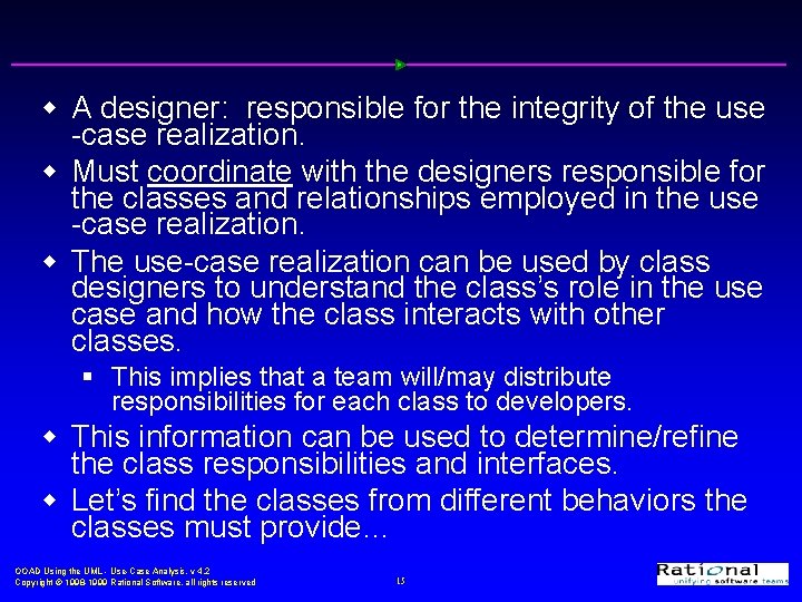 w A designer: responsible for the integrity of the use -case realization. w Must