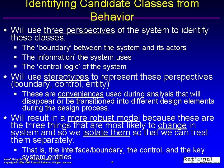 Identifying Candidate Classes from Behavior w Will use three perspectives of the system to