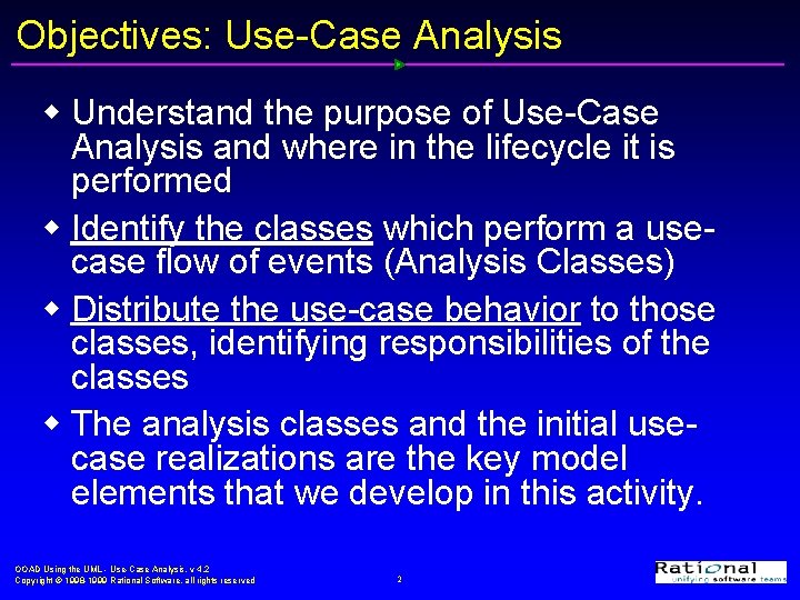 Objectives: Use-Case Analysis w Understand the purpose of Use-Case Analysis and where in the