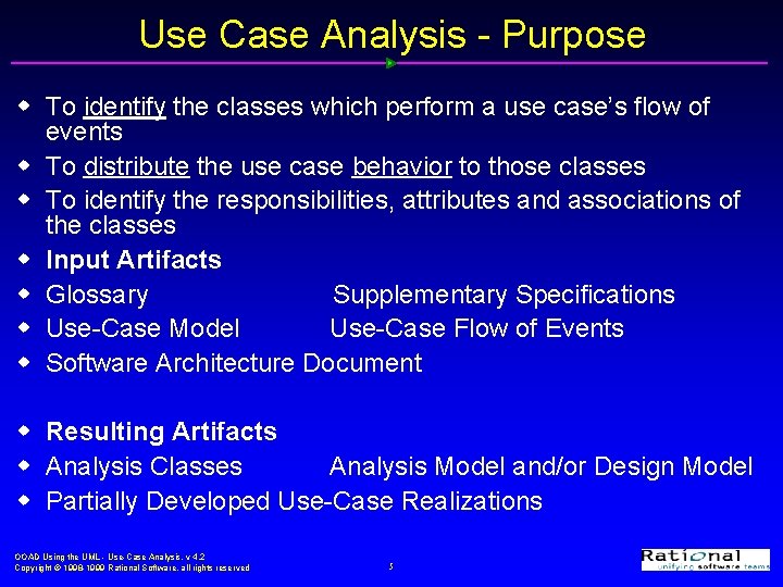 Use Case Analysis - Purpose w To identify the classes which perform a use