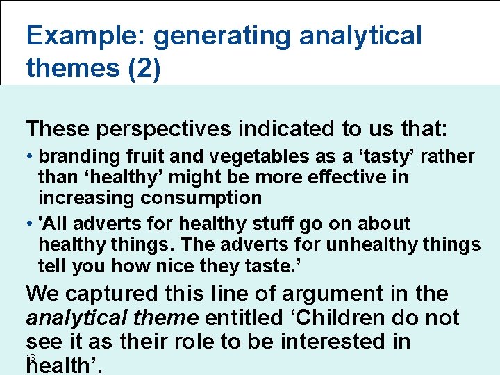 Example: generating analytical themes (2) These perspectives indicated to us that: • branding fruit