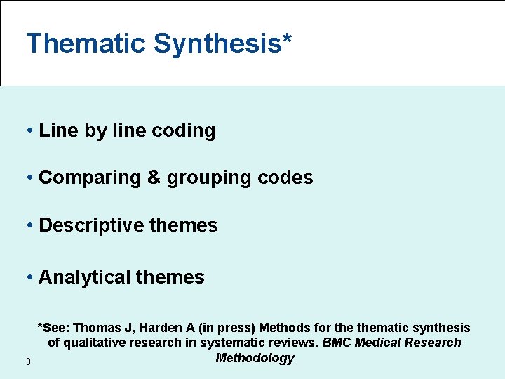 Thematic Synthesis* • Line by line coding • Comparing & grouping codes • Descriptive