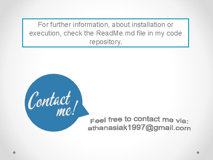 For further information, about installation or execution, check the Read. Me. md file in